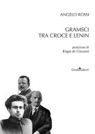 Gramsci tra Croce e Lenin di Angelo Rossi edito da Guida