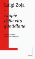 Utopie della vita quotidiana. Conversazione con Lucilio Santoni di Luigi Zoja edito da Castelvecchi