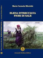 Elena intrecciava fiori di sale di Maria C. Miccichè edito da Armando Siciliano Editore