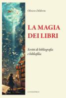 La magia dei libri. Scritti di bibliografia e bibliofilia di Oliviero Diliberto edito da Luni Editrice