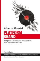 Platform brand. Ripensare l'esperienza di marketing nell'economia digitale di Alberto Maestri edito da Franco Angeli