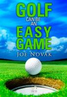 Golf can be an easy game di Joe Novak edito da StreetLib