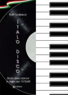 Italo Disco. Storia della dance in Italia dal 1975/88. Nuova ediz. di Raff Todesco edito da EBS Print