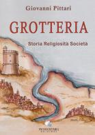 Grotteria. Storia religiosità società di Giovanni Pittari edito da Associazione Promocultura