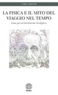 La fisica e il mito del viaggio nel tempo. Linee per un'introduzione divulgativa di Carlo Artemi edito da Stamen