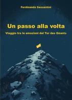 Un passo alla volta. Viaggio tra le emozioni del Tor des Géants di Ferdinando Sessantini edito da Youcanprint
