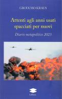 Attenti agli anni usti spacciati per nuovi. Diario metapolitico 2023 di Groucho Kraus edito da Lithos