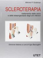 Scleroterapia. Trattamento delle varici e teleangiectasie degli arti inferiori di Michel P. Goldman edito da UTET