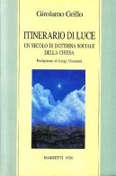 Itinerario di luce. Un secolo di dottrina sociale della Chiesa di Girolamo Grillo edito da Marietti