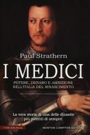 I Medici. Potere, denaro e ambizione nell'Italia del Rinascimento di Paul Strathern edito da Newton Compton Editori