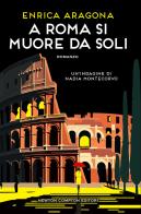A Roma si muore da soli. Un'indagine di Nadia Montecorvo di Enrica Aragona edito da Newton Compton Editori