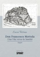 Don Francesco Mottola. Una vita verso la santità di Enza Tassone edito da Booksprint