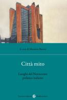 Città mito. Luoghi del Novecento politico italiano edito da Carocci