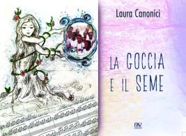 La goccia e il seme. Ediz. illustrata di Laura Canonici edito da Pav Edizioni