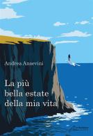 La più bella estate della mia vita. Ediz. integrale di Andrea Ansevini edito da Le Mezzelane Casa Editrice