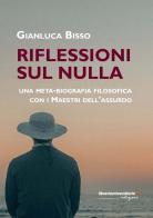 Riflessioni su Nulla. Una meta-biografia filosofica con i Maestri dell'Assurdo di Gianluca Bisso edito da libreriauniversitaria.it