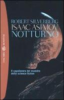 Notturno di Isaac Asimov, Robert Silverberg edito da Bompiani