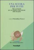 Una scuola per tutti. Idee e proposte per una didattica interculurale delle discipline edito da Franco Angeli