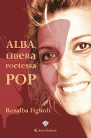 Alba, libera poetessa pop di Rosalba Figlioli edito da Aletti