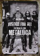Justice for all. La verità sui Metallica di Joel McIver edito da Arcana