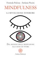 Mindfulness, la rivoluzione interiore. Dal silenzio della meditazione alla gioia di vivere di Fiorinda Pedone, Stefania Piccini edito da Anima Edizioni