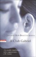 Il Club Gabriel di Joydeep Roy-Bhattacharya edito da Neri Pozza