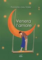 Venera l'amore di Liviu Vasile Pocovnicu edito da Casa Editrice Pagine