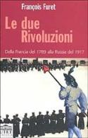 Le due rivoluzioni. Dalla Francia del 1789 alla Russia del 1917 di François Furet edito da UTET Università