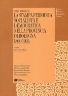 La stampa periodica socialista e democratica nella provincia di Bologna (1860-1926) di Luigi Arbizzani edito da Compositori