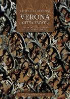 Verona città fatata. Itinerari attarverso colori forme simboli di Katiuscia Lorenzini edito da Cierre Edizioni