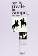 Con la rivale in campo (1960-1989) di Roberto Filiani, Natale Zaffaroni edito da Il Leccio