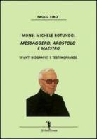 Mons. Michele Rotundo. Messaggero, apostolo e maestro. Spunti biografici e testimonianze di Paolo Piro edito da EditricErmes