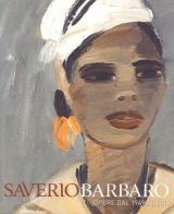 Saverio Barbaro. Esposizione antologica. Opere dal 1949 al 2011 di Giovanni Curatola edito da Antiga Edizioni
