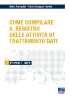Come compilare il registro delle attività di trattamento dati di Nadia Arnaboldi, Fabio Giuseppe Ferrara edito da Maggioli Editore