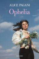 Ophelia di Alice Pagani edito da Mondadori Electa