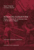 Romagna sangiovese. Storia e identità di un famoso vino e di un antico vitigno di Beppe Sangiorgi, Giordano Zinzani edito da Valfrido