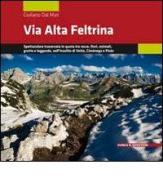 Via Alta Feltrina. Spettacolare traversata in quota tra rocce, fiori, animali, grotte e leggende, nell'insolito di Vette, Cimónega e Pizòc di Giuliano Dal Mas edito da Curcu & Genovese Ass.