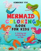 Mermaid coloring book for kids di Kimberly Pic edito da Youcanprint