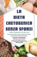 La dieta chetogenica senza sforzi. L'ultimo programma per perdere peso bruciando grassi in modo semplice e veloce di Daria Gelmini edito da Youcanprint