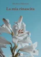 La mia rinascita di Alba Rosa Pallavicini edito da Edizioni DivinaFollia