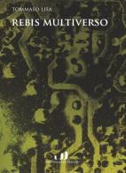 Rebis multiverso di Tommaso Lisa edito da Industria & Letteratura