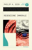 Redenzione immorale di Philip K. Dick edito da Mondadori