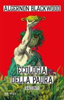 Ecologia della paura di Algernon Blackwood edito da Rizzoli