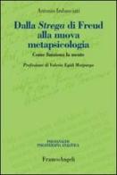 Dalla strega di Freud alla nuova metapsicologia. Come funziona la mente di Antonio Imbasciati edito da Franco Angeli