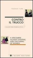Contro il trucco. A discourse against painting and tincturing of women di Thomas Tuke edito da Liguori