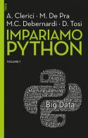 Impariamo Python vol.1 di Alberto Clerici, Maurizio De Pra, Maria Chiara Debernardi edito da EGEA
