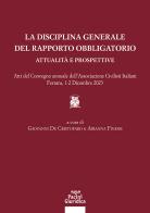 La disciplina generale del rapporto obbligatorio. Attualità e prospettive. Atti del convegno annuale dell'Associazione Civilisti Italiani. Ferrara, 1-2 dicembre 2023 edito da Pacini Giuridica