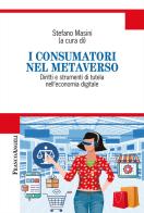 I consumatori nel metaverso. Diritti e strumenti di tutela nell'economia digitale edito da Franco Angeli