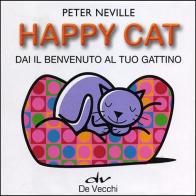 Happy cat. Dai il benvenuto al tuo gattino. Con gadget di Peter Neville edito da De Vecchi