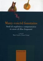 Many-voicèd fountains. Studi di anglistica e comparatistica in onore di Elsa Linguanti di Mario Curreli, Fausto Ciompi edito da Edizioni ETS